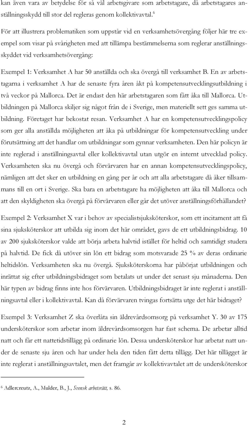 verksamhetsövergång: Exempel 1: Verksamhet A har 50 anställda och ska övergå till verksamhet B.