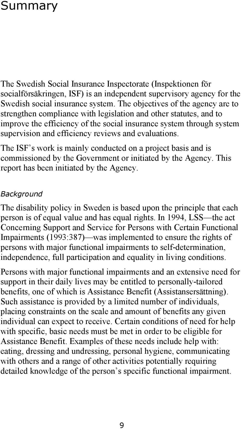 reviews and evaluations. The ISF s work is mainly conducted on a project basis and is commissioned by the Government or initiated by the Agency. This report has been initiated by the Agency.