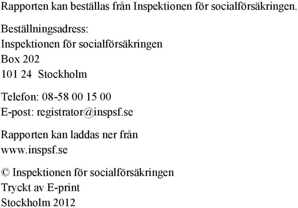 Stockholm Telefon: 08-58 00 15 00 E-post: registrator@inspsf.