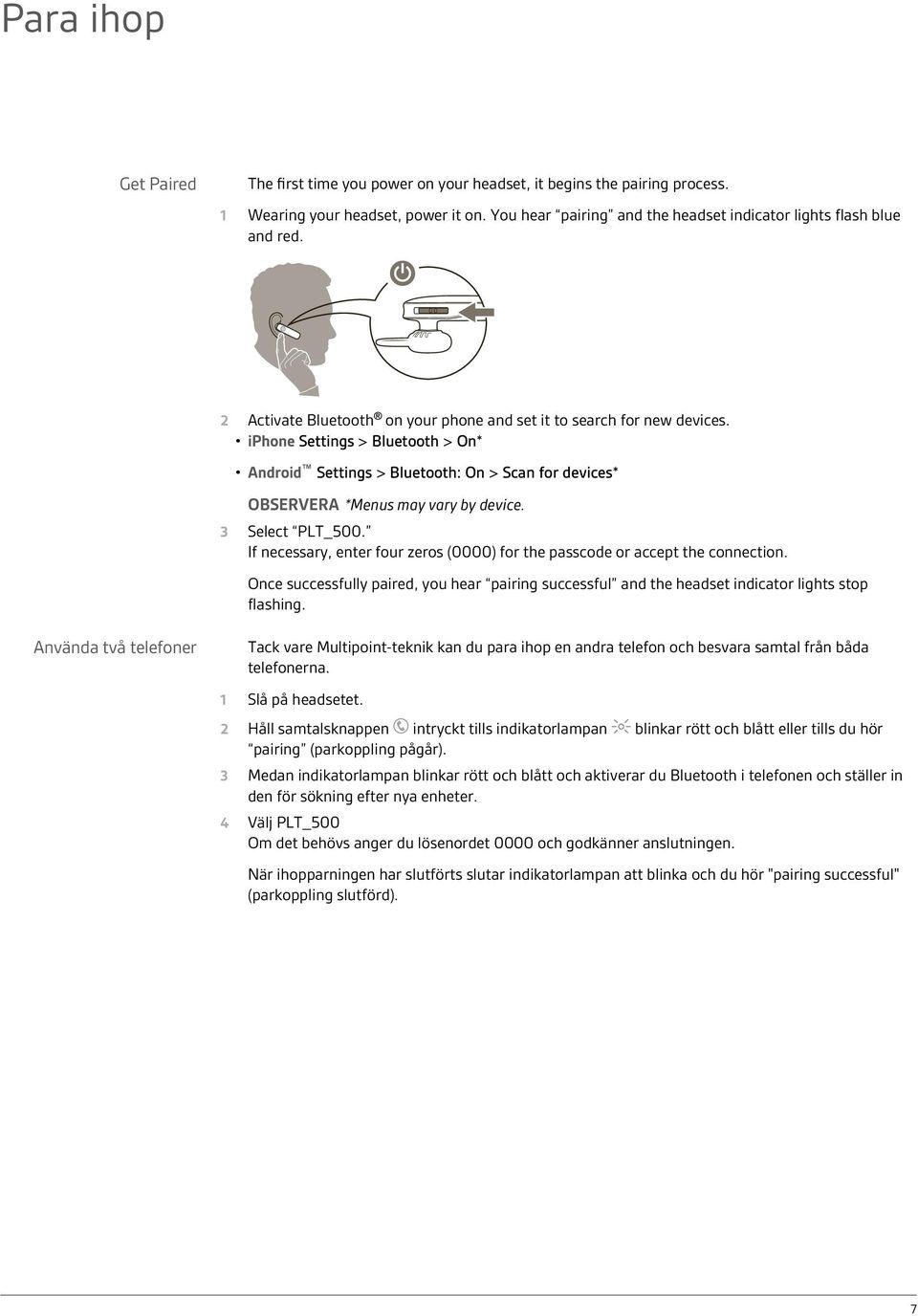 3 Select PLT_500. If necessary, enter four zeros (0000) for the passcode or accept the connection. Once successfully paired, you hear pairing successful and the headset indicator lights stop flashing.