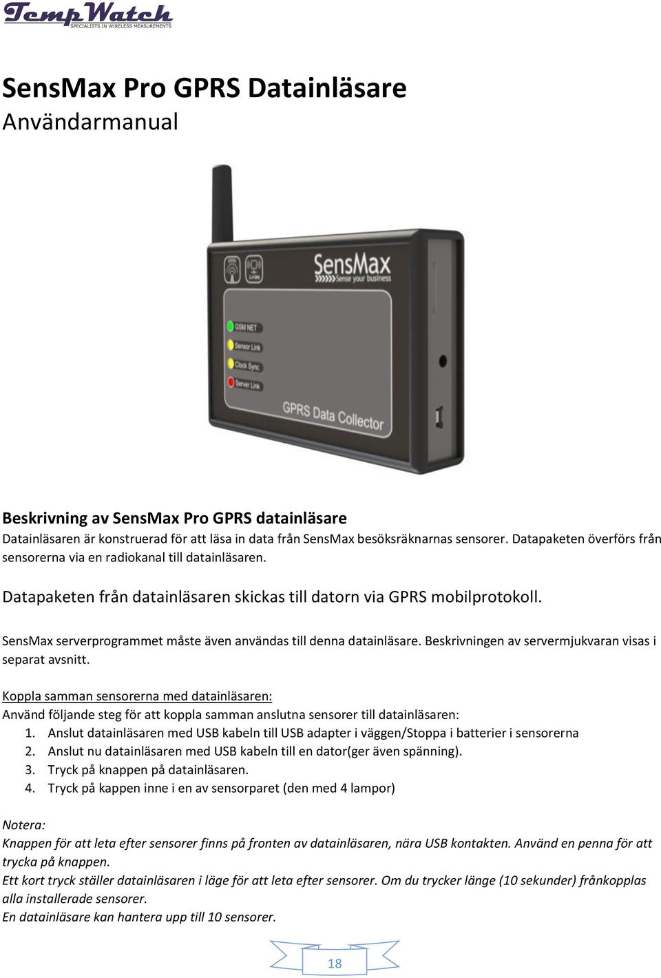 SensMax serverprogrammet måste även användas till denna datainläsare. Beskrivningen av servermjukvaran visas i separat avsnitt.