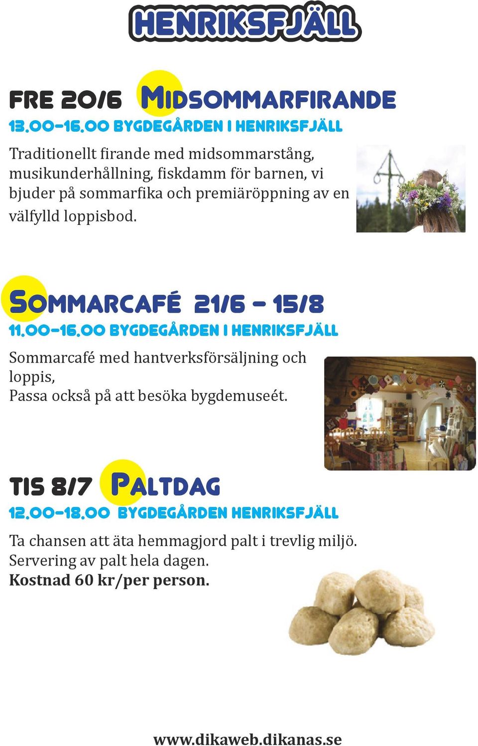 sommarfika och premiäröppning av en välfylld loppisbod. Sommarcafé 21/6-15/8 11.00-16.