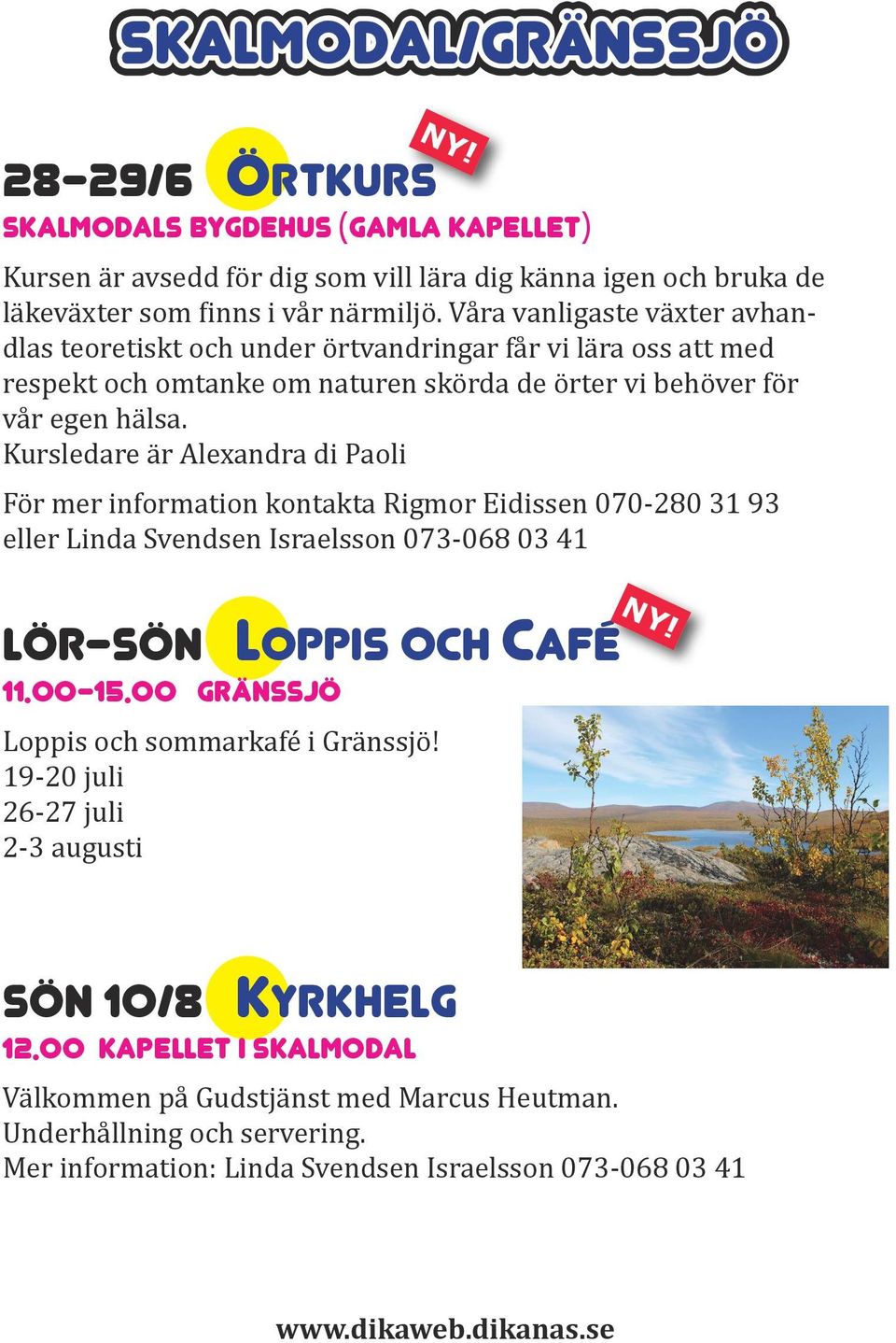 Kursledare är Alexandra di Paoli För mer information kontakta Rigmor Eidissen 070-280 31 93 eller Linda Svendsen Israelsson 073-068 03 41 Lör-sön loppis och Café 11.00-15.