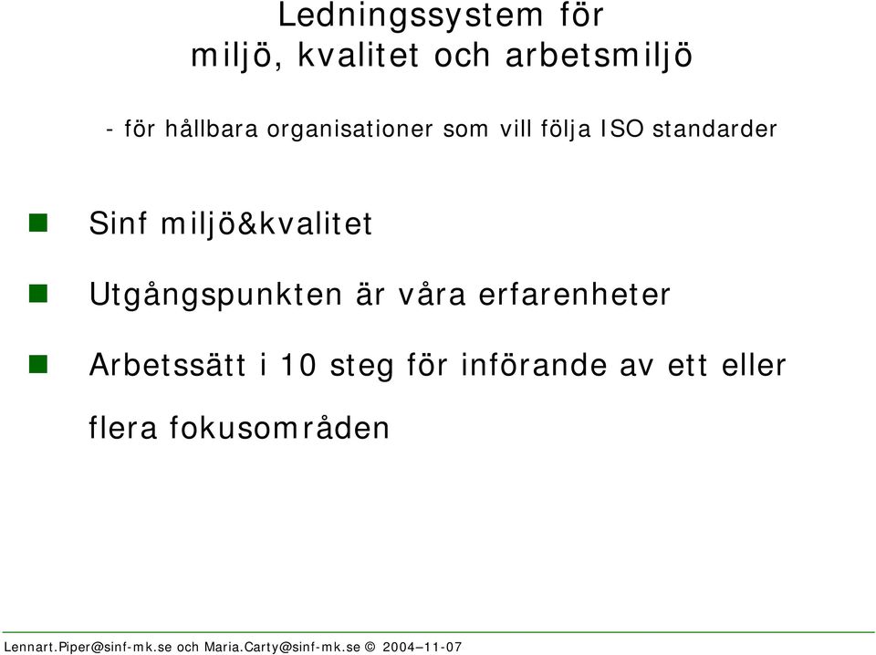 Sinf miljö&kvalitet! Utgångspunkten är våra erfarenheter!