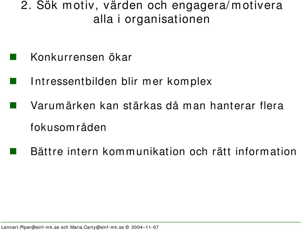 Intressentbilden blir mer komplex!