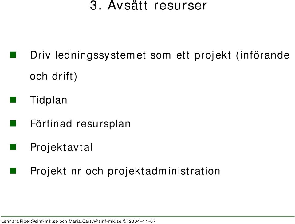 (införande och drift)! Tidplan!
