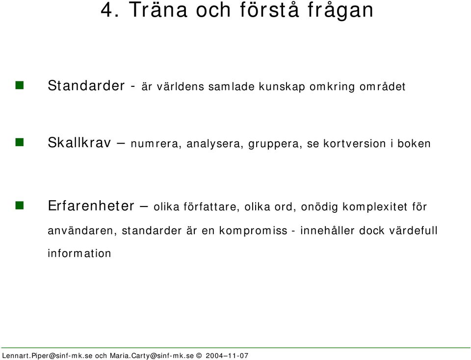Skallkrav numrera, analysera, gruppera, se kortversion i boken!