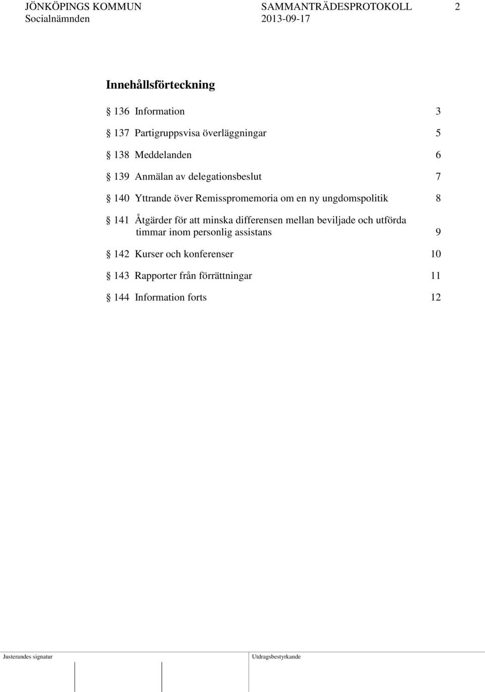 om en ny ungdomspolitik 8 141 Åtgärder för att minska differensen mellan beviljade och utförda timmar inom