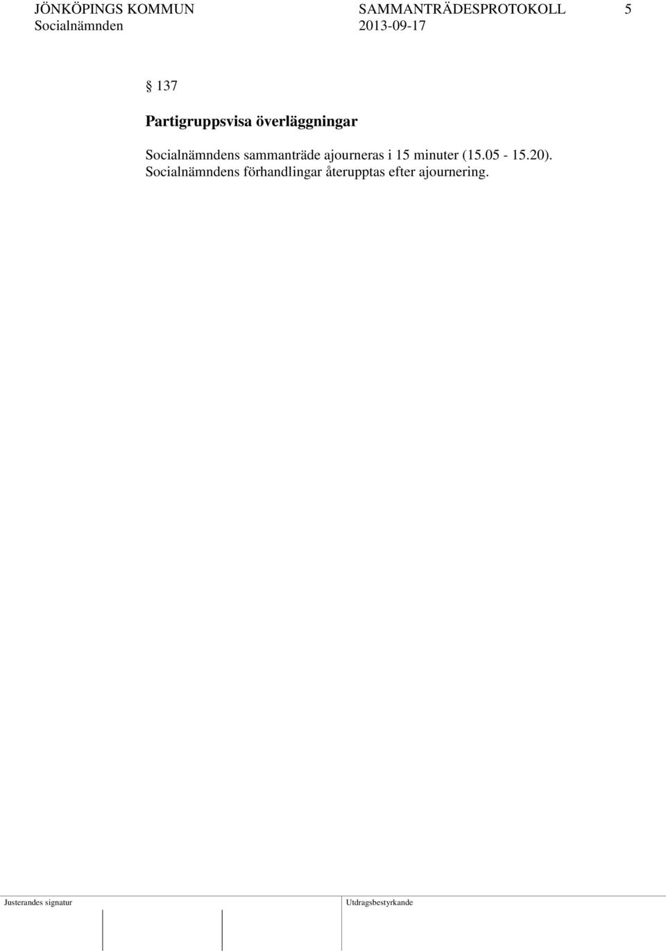 sammanträde ajourneras i 15 minuter (15.05-15.20).