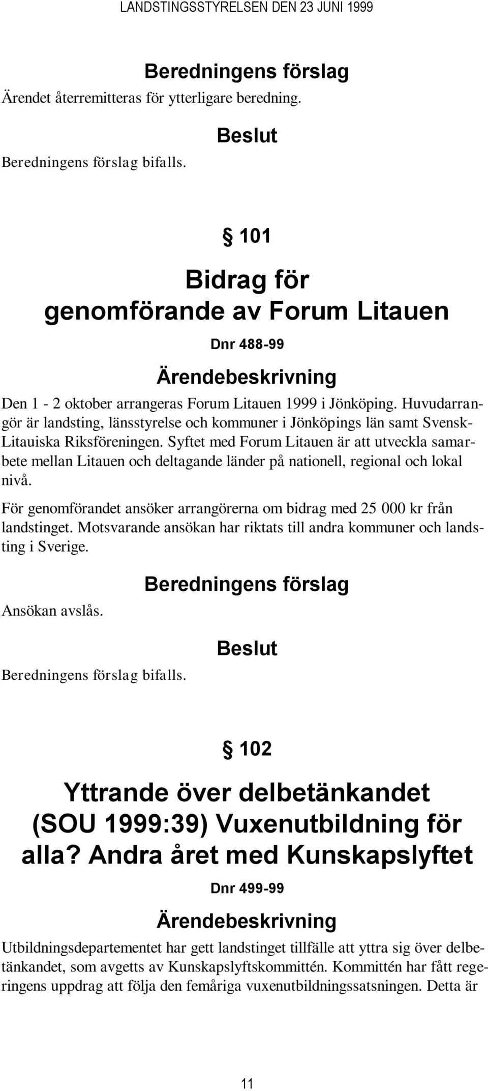 Syftet med Forum Litauen är att utveckla samarbete mellan Litauen och deltagande länder på nationell, regional och lokal nivå.