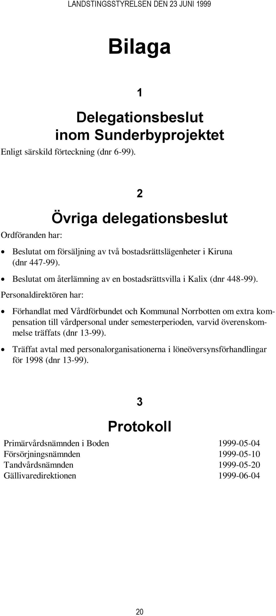 at om återlämning av en bostadsrättsvilla i Kalix (dnr 448-99).