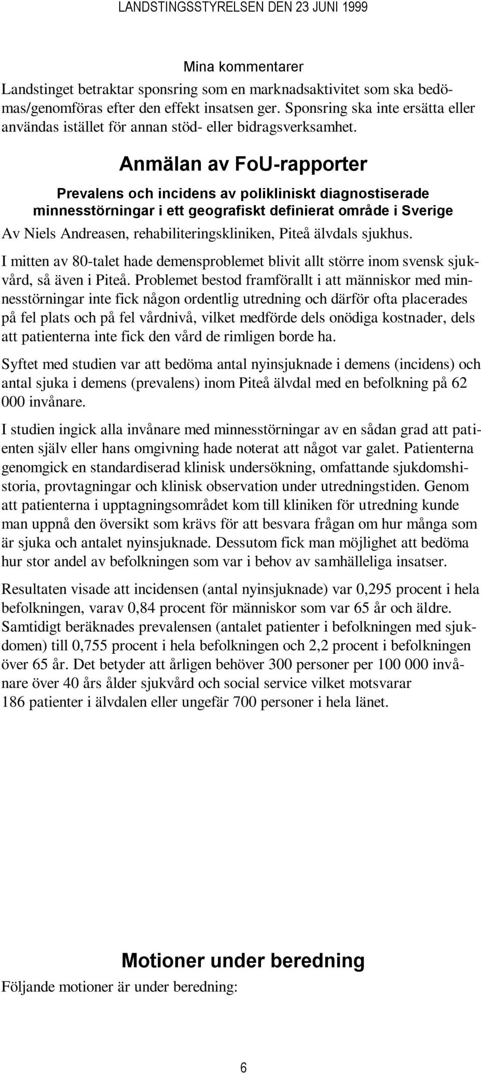 Anmälan av FoU-rapporter Prevalens och incidens av polikliniskt diagnostiserade minnesstörningar i ett geografiskt definierat område i Sverige Av Niels Andreasen, rehabiliteringskliniken, Piteå