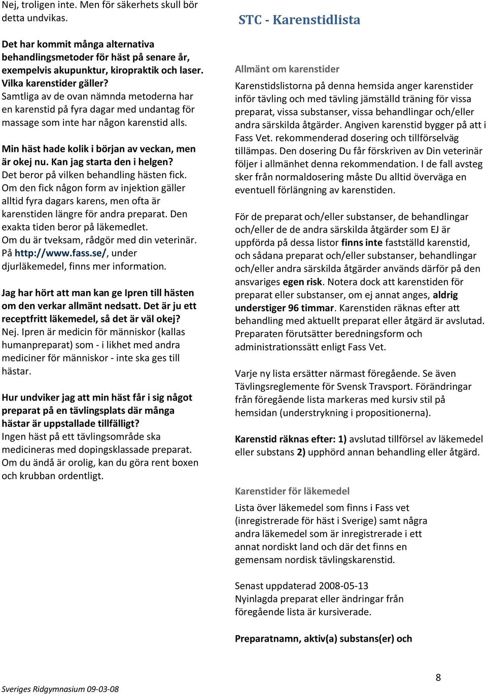 Min häst hade kolik i början av veckan, men är okej nu. Kan jag starta den i helgen? Det beror på vilken behandling hästen fick.
