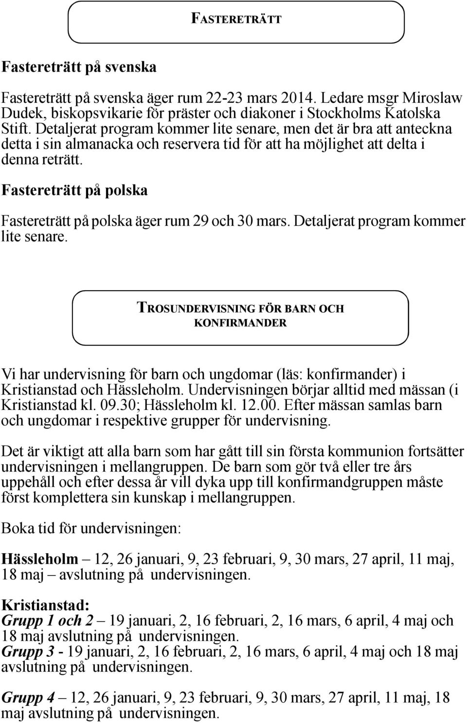 Fastereträtt på polska Fastereträtt på polska äger rum 29 och 30 mars. Detaljerat program kommer lite senare.