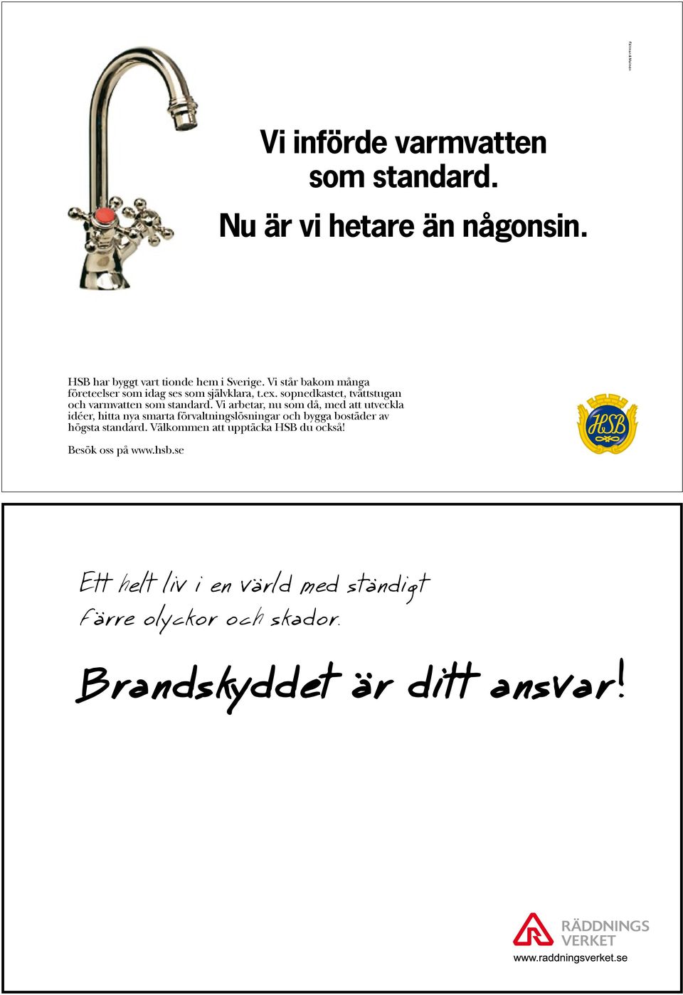 ex. sopnedkastet, tvättstugan och varmvatten som standard.