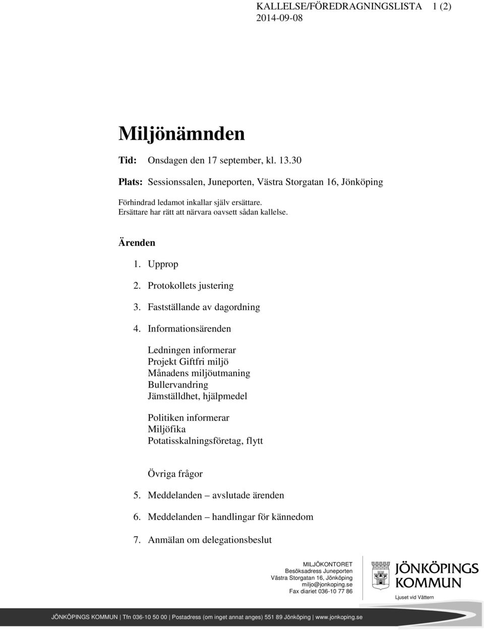 Protokollets justering 3. Fastställande av dagordning 4.