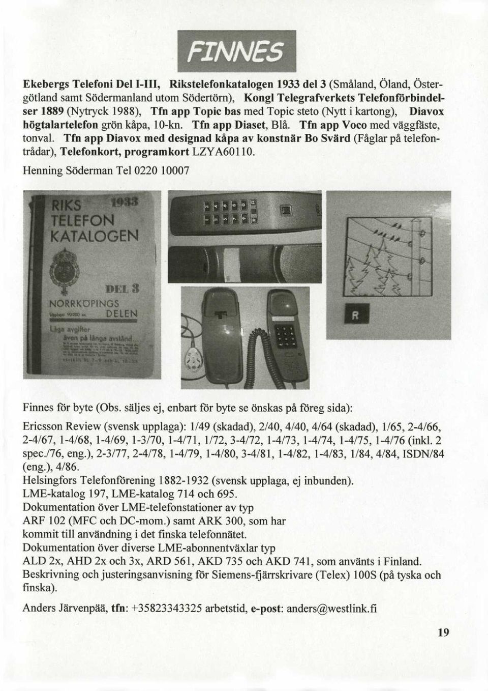 Tfn app Diavox med designad käpa av koostoär Bo Svärd (Fäglar pä telefonträdar), Telefookort, programkort LZY A60 11O. Henning Söderman Tel 0220 10007 Finnes für byte (Obs.