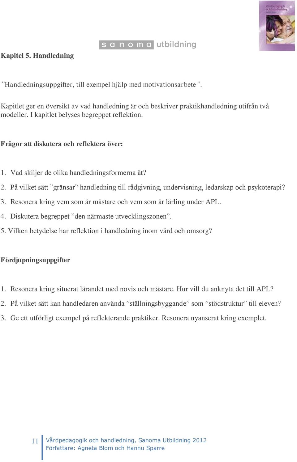 På vilket sätt gränsar handledning till rådgivning, undervisning, ledarskap och psykoterapi? 3. Resonera kring vem som är mästare och vem som är lärling under APL. 4.