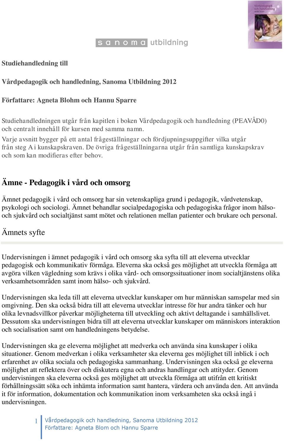 De övriga frågeställningarna utgår från samtliga kunskapskrav och som kan modifieras efter behov.