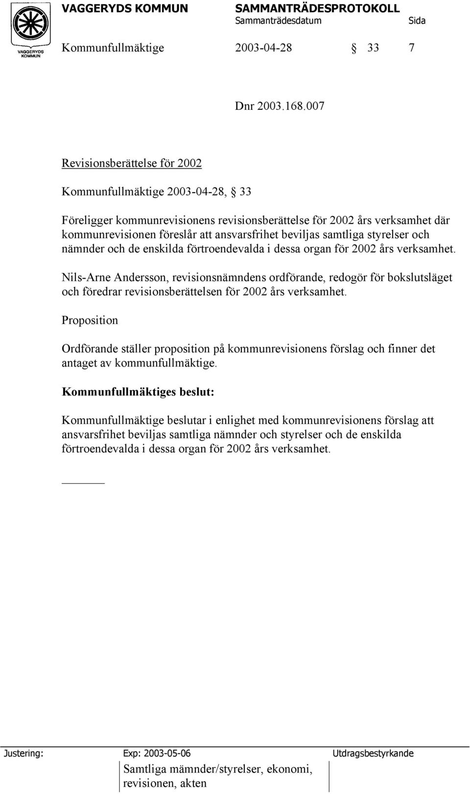 samtliga styrelser och nämnder och de enskilda förtroendevalda i dessa organ för 2002 års verksamhet.