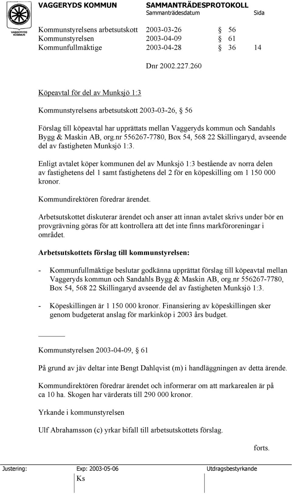 nr 556267-7780, Box 54, 568 22 Skillingaryd, avseende del av fastigheten Munksjö 1:3.