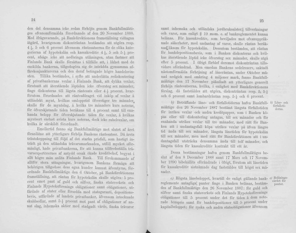 4 5 och 6 procent äfvensom räntesatserna för de olika kategorierna af hypotekslän och kassakreditiv 4, 5 och 5 l procent, afsägs icke att nedbringa utläningen, utan fastmer att Finlands Bank skulle