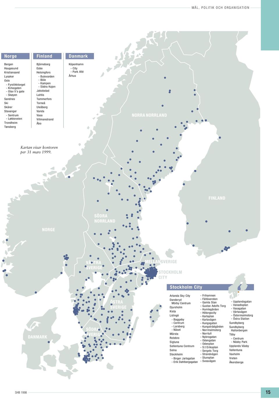 Allé Århus NORRA NORRLAND Kartan visar kontoren per 31 mars 1999.