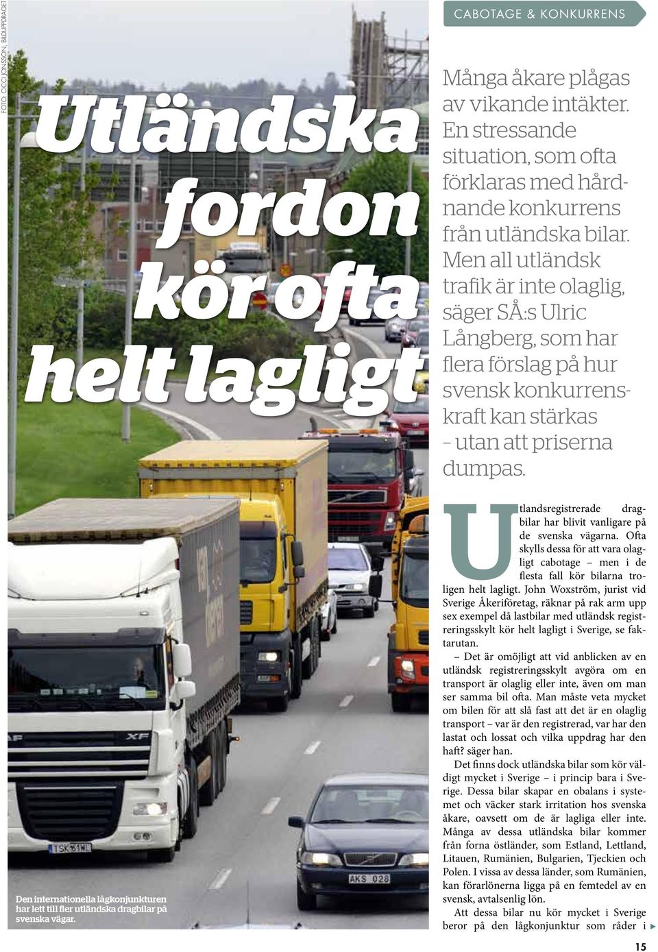 Men all utländsk trafik är inte olaglig, säger SÅ:s Ulric Långberg, som har flera förslag på hur svensk kon kurrenskraft kan stärkas utan att priserna dumpas.