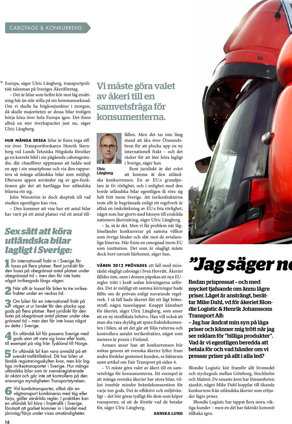 Sex sätt att köra utländska bilar lagligt i Sverige: 1 en internationell frakt in i sverige får lossa på flera platser.