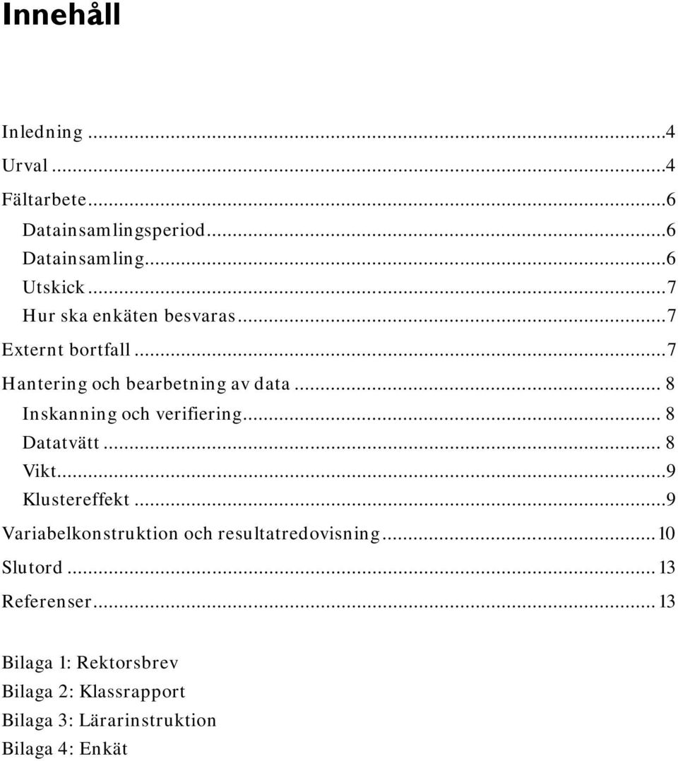 .. 8 Inskanning och verifiering... 8 Datatvätt... 8 Vikt...9 Klustereffekt.