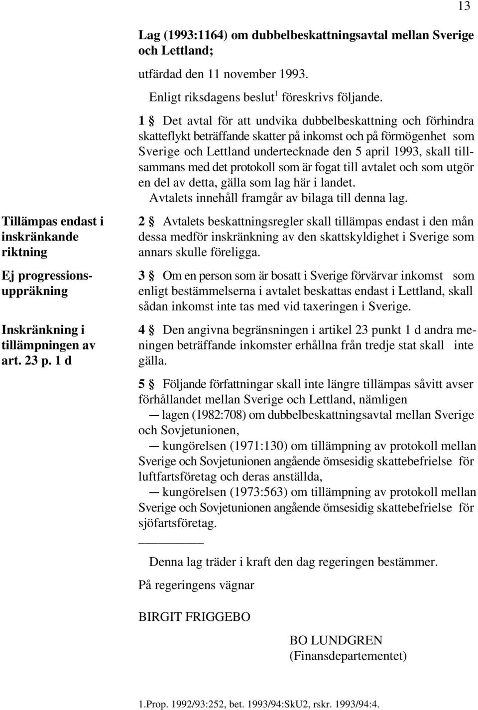 1 d Lag (1993:1164) om dubbelbeskattningsavtal mellan Sverige och Lettland; utfärdad den 11 november 1993. 1 Enligt riksdagens beslut föreskrivs följande.