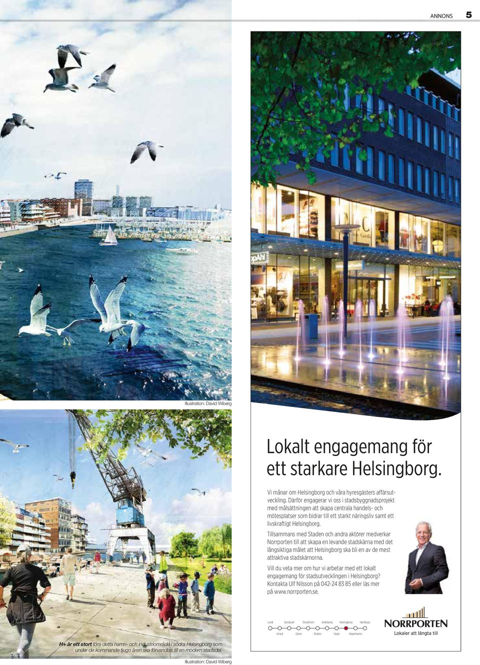 Tillsammans med Staden och andra aktörer medverkar Norrporten till att skapa en levande stadskärna med det långsiktiga målet att Helsingborg ska bli en av de mest attraktiva stadskärnorna.