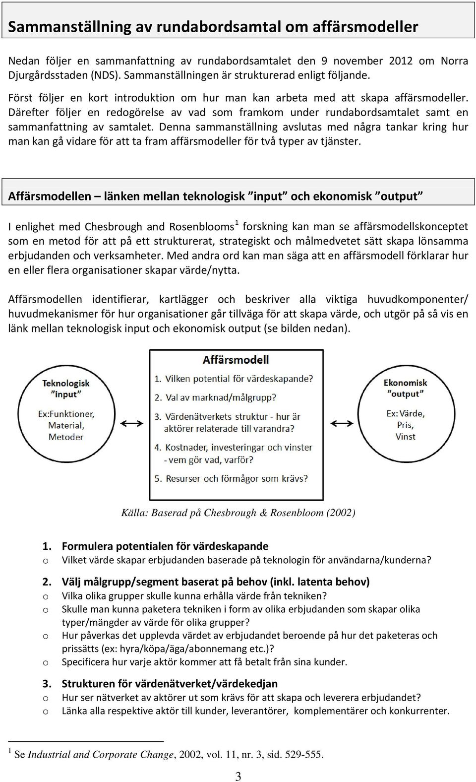 Denna sammanställning avslutas med några tankar kring hur man kan gå vidare för att ta fram affärsmdeller för två typer av tjänster.