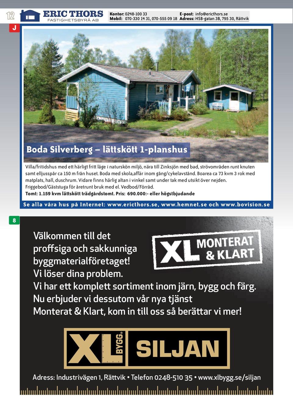 Friggebod/Gäststuga för åretrunt bruk med el. Vedbod/Förråd. Tomt: 1.159 kvm lättskött trädgårdstomt. Pris: 690.
