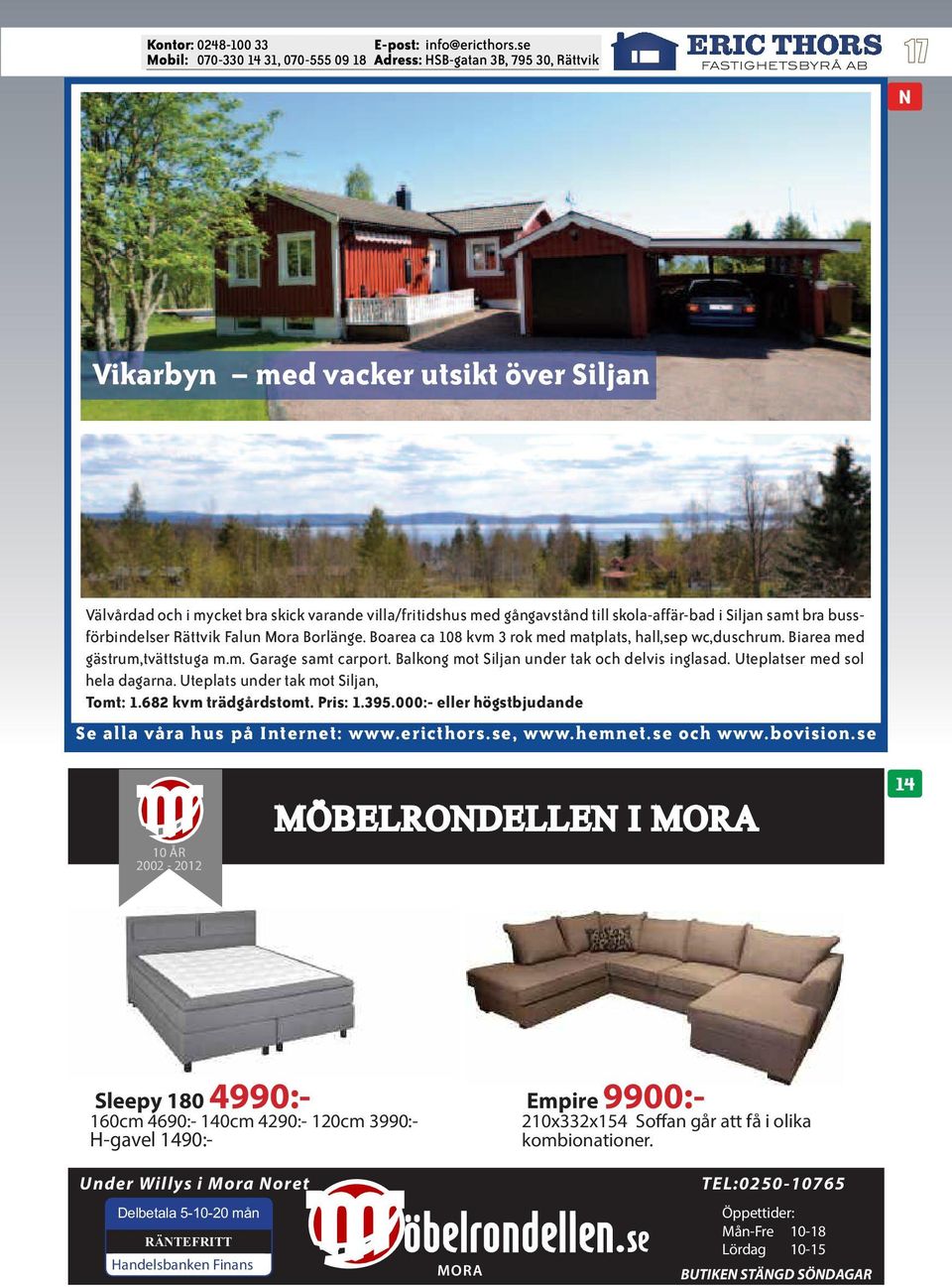 Uteplatser med sol hela dagarna. Uteplats under tak mot Siljan, Tomt: 1.682 kvm trädgårdstomt. Pris: 1.395.