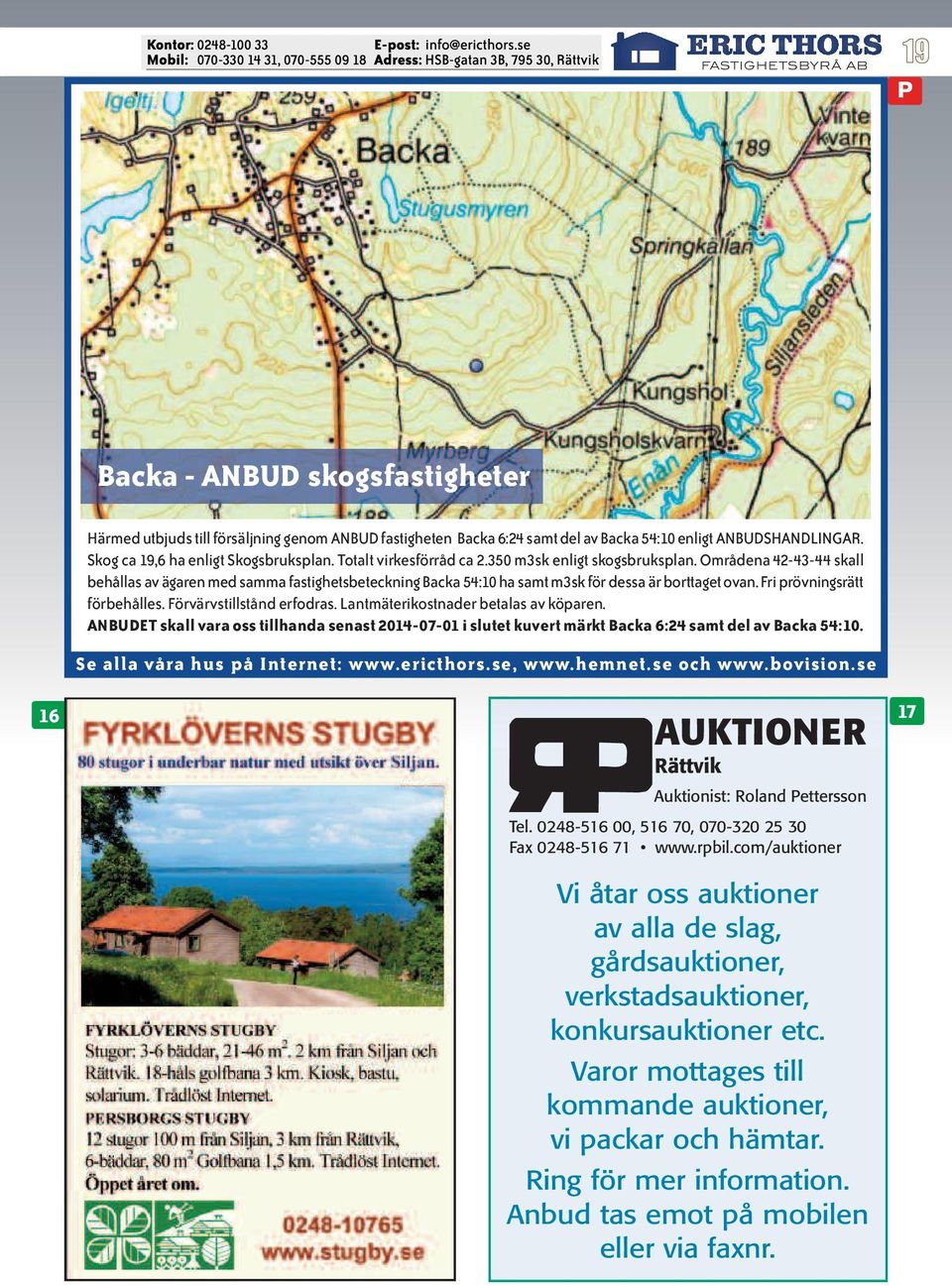 Fri prövningsrätt förbehålles. Förvärvstillstånd erfodras. Lantmäterikostnader betalas av köparen.