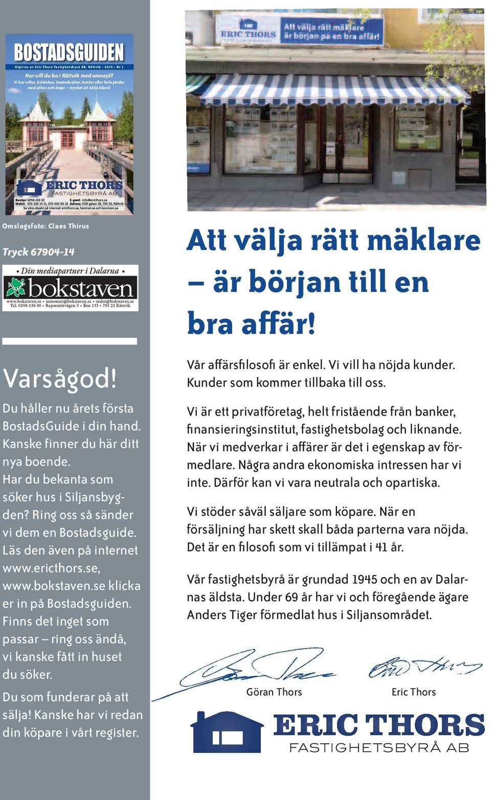 Du håller nu årets första BostadsGuide i din hand. Kanske finner du här ditt nya boende. Har du bekanta som söker hus i Siljansbygden? Ring oss så sänder vi dem en Bostadsguide.