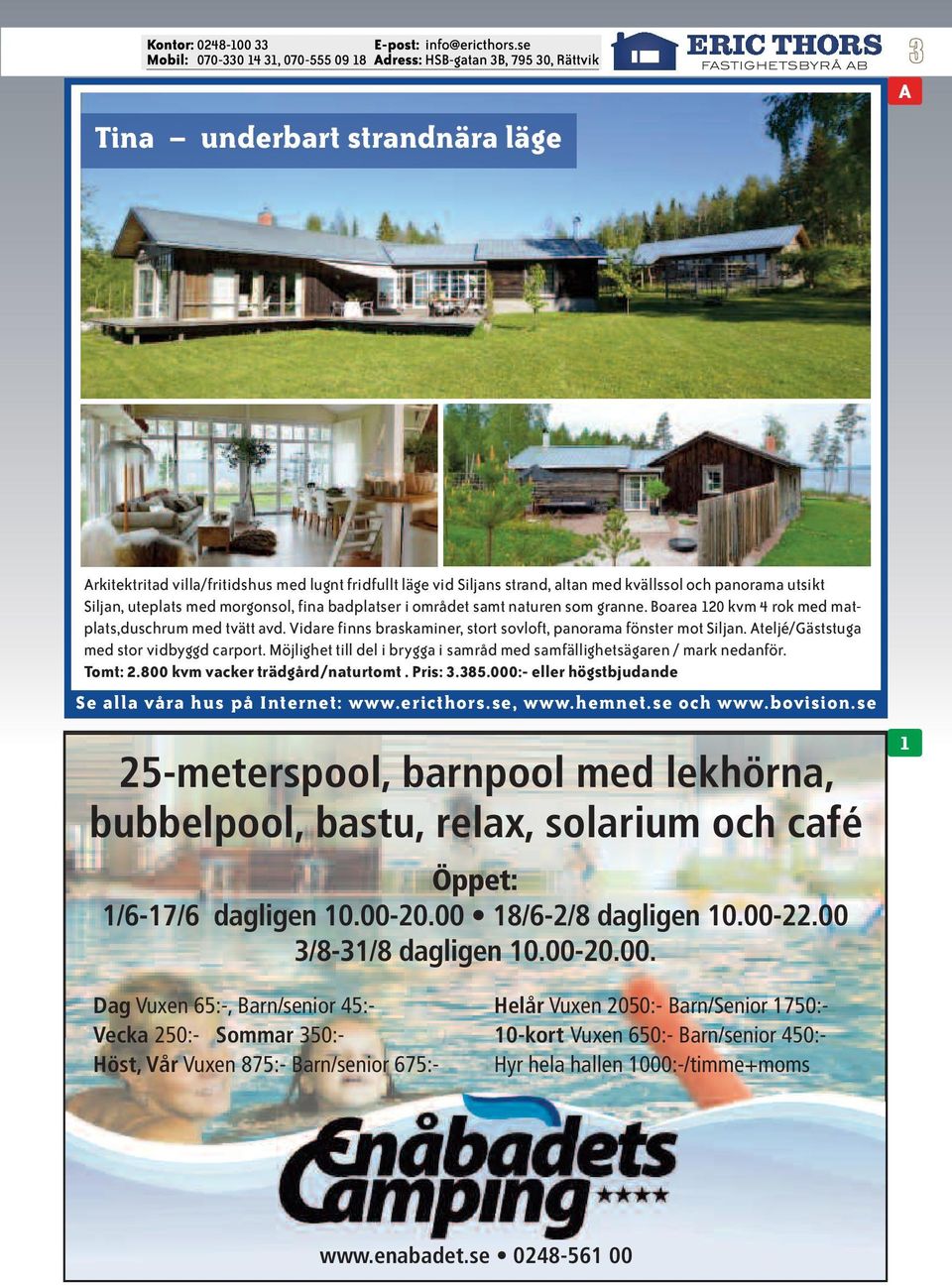 Ateljé/Gäststuga med stor vidbyggd carport. Möjlighet till del i brygga i samråd med samfällighetsägaren / mark nedanför. Tomt: 2.800 kvm vacker trädgård/naturtomt. Pris: 3.385.