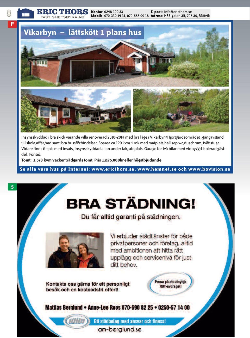 Boarea ca 129 kvm 4 rok med matplats,hall,sep wc,duschrum, tvättstuga.