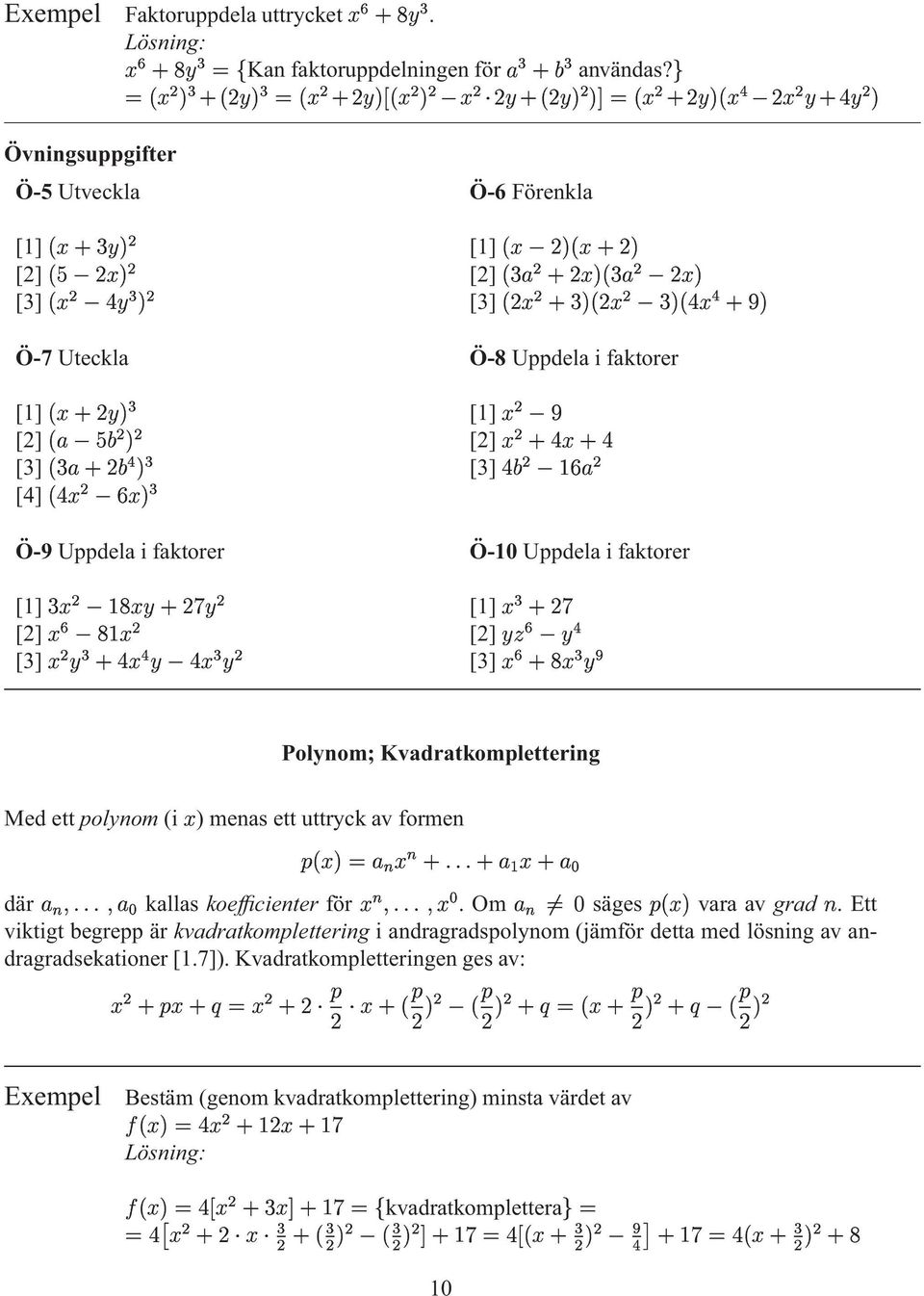 Uppdela i fatorer Ö-10 Uppdela i fatorer [1] 2 $ $ [1] 1 [2] 2 n [2] $ ~ $ [3] W$e1S $ 1W$e [3] 2 1W$ Polynom; vadratomplettering Medettpolynom(i )menasettuttrycavformen där s s s tntbt 7 dbtntbt dw