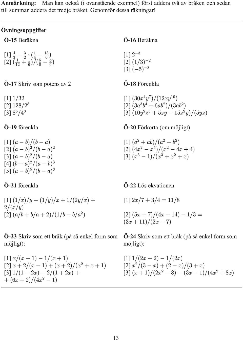 =< 1 Ö-17 Sriv som potens av 2 Ö-18 Förenla [1] 3T5 [2] T253T [3] 2T ˆ3 1 [1] $ -3 $ o [2] T 1 ;: g -3 g [3] $e ~ 1 < ~ $ < ~ W$ -3< $ ~ Ö-19 förenla Ö-20 Förorta(om möjligt) [1] ]_3 [1]