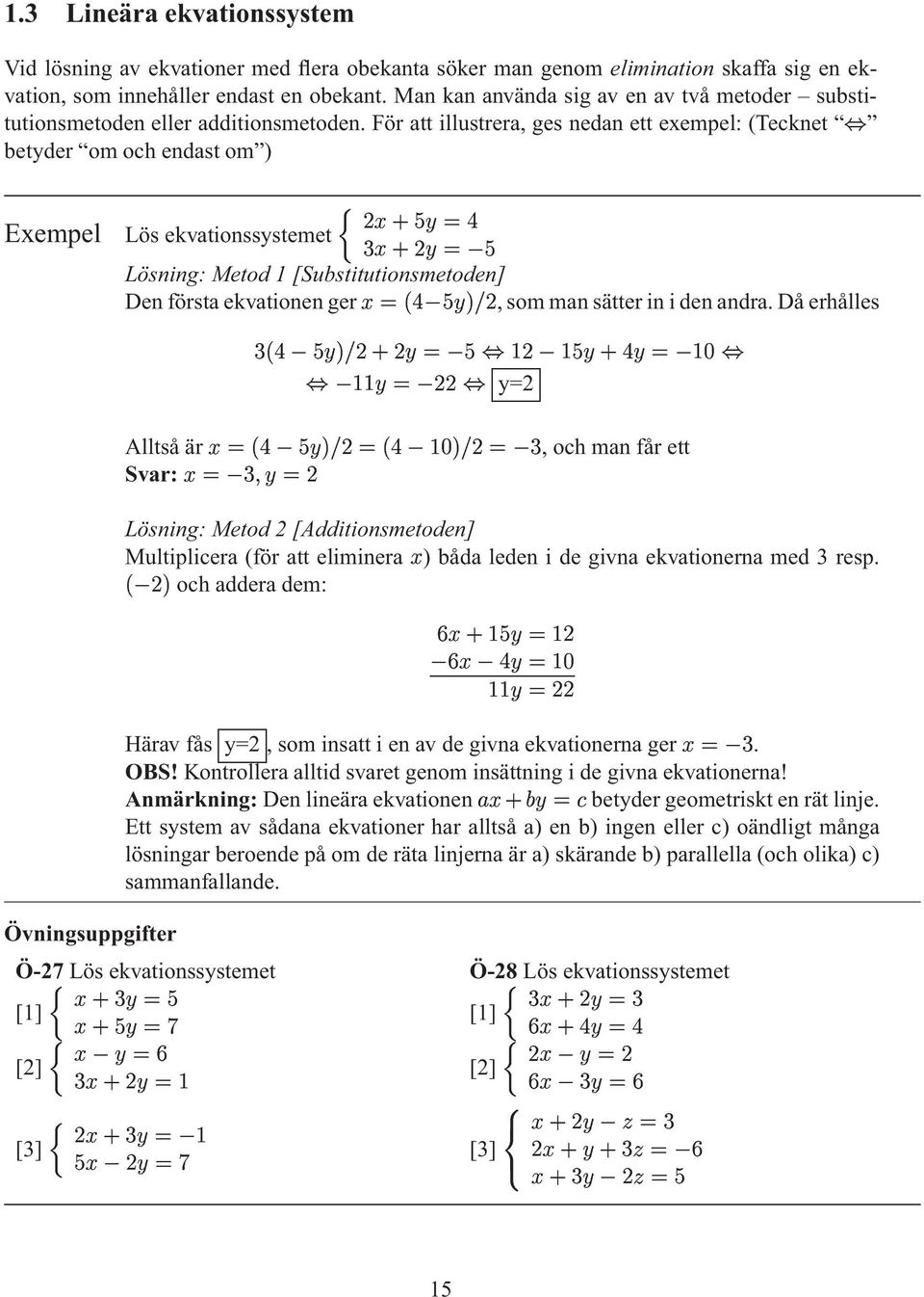 1[Substitutionsmetoden] Denförstaevationenger ƒ < $ _3,sommansätterinidenandraDåerhålles ^ƒ< $ _3 $ =< = < $ $ µ B$ µ y=2 Alltsåär ƒ < $ -3 Svar: = d $ ƒ _3 f,ochmanfårett Lösning: Metod