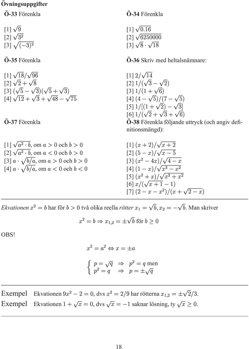 3 : Ö-37 Förenla Ö-38 Förenla följande uttryc(och angiv definitionsmängd): [1] %,om h och = [1] 7 _3 9 [2] %,om och = [2] 6< _3 < [3] % 3T,om