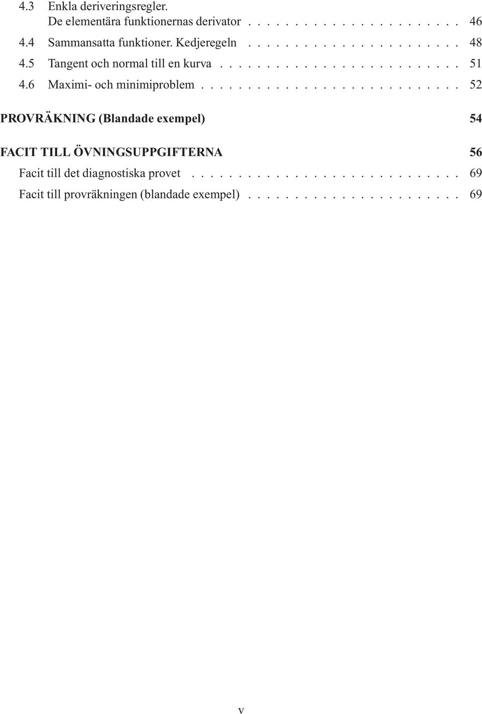 Maximi-ochminimiproblem 52 PRVRÄNING(Blandade exempel) 5 FAIT TILL