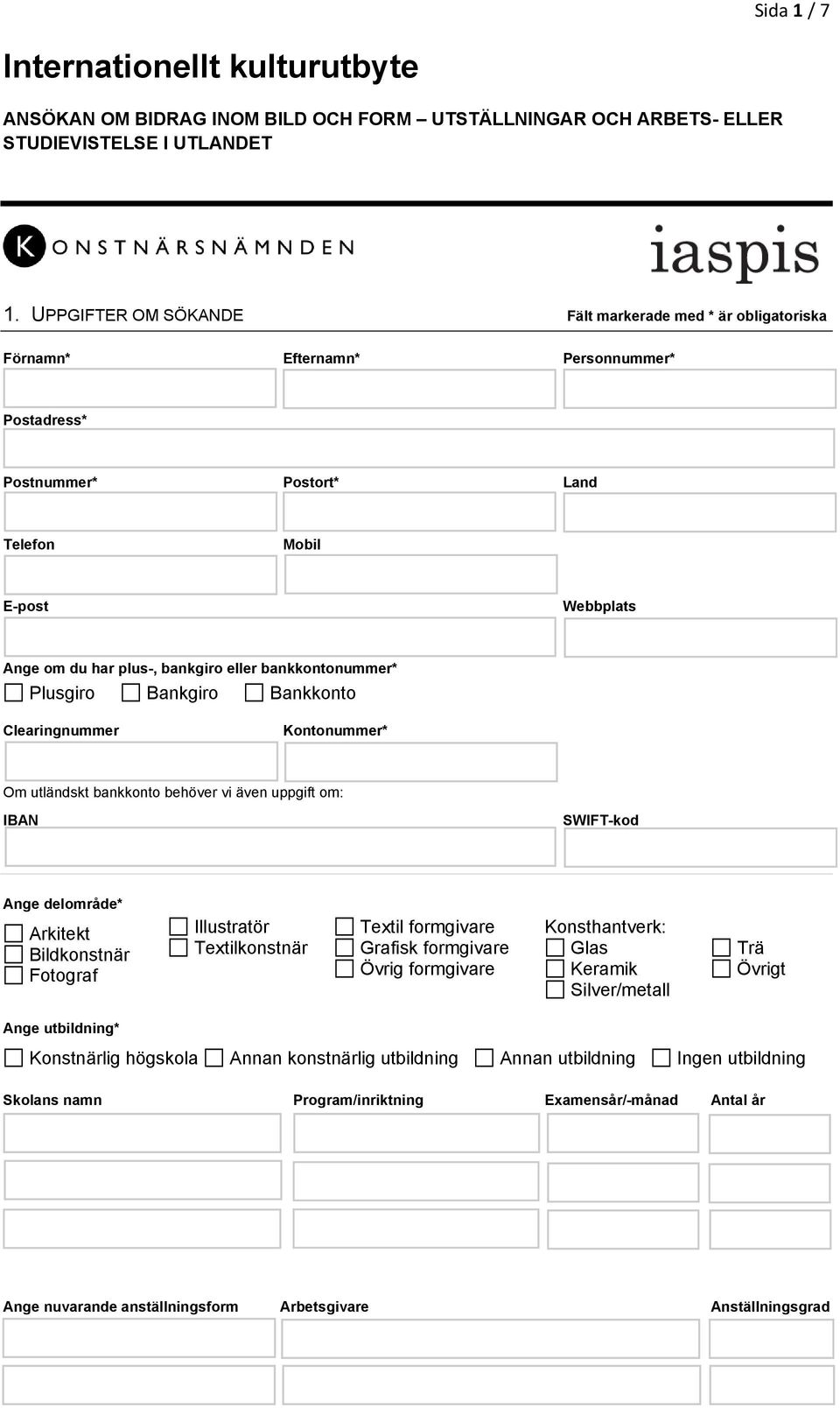 bankkontonummer* Plusgiro Bankgiro Bankkonto Clearingnummer Kontonummer* Om utländskt bankkonto behöver vi även uppgift om: IBAN SWIFT-kod Ange delområde* Arkitekt Bildkonstnär Fotograf Illustratör