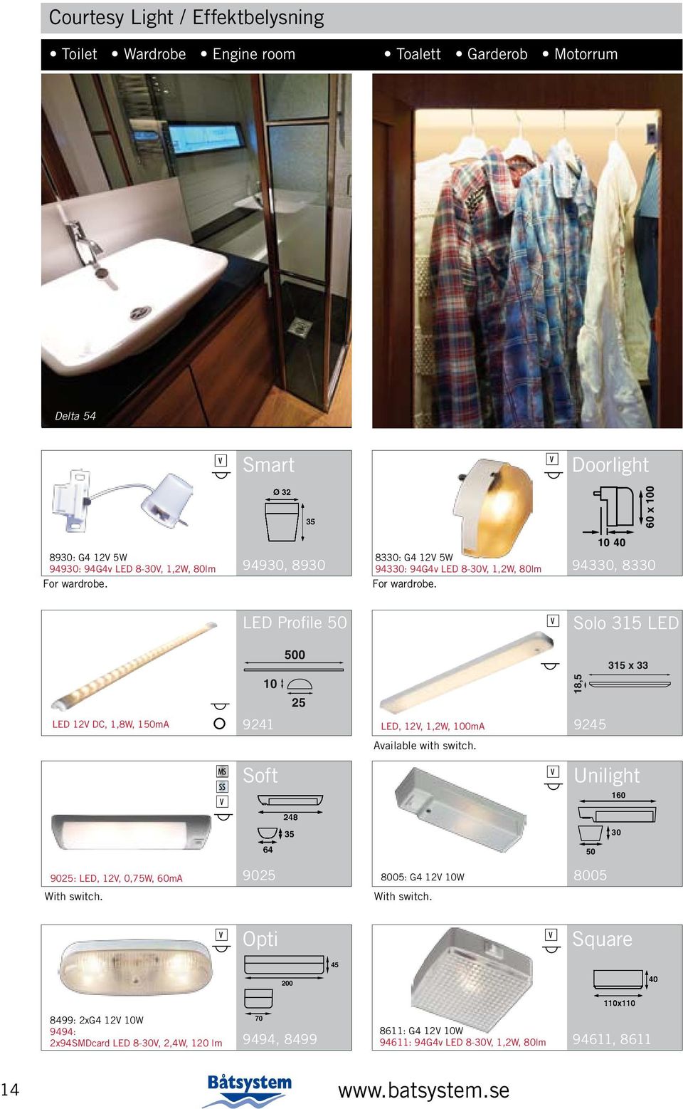 For wardrobe. LED Profile 50 Solo 315 LED 500 315 x 33 10 18,5 25 LED 12V DC, 1,8W, 150mA 9241 LED, 12V, 1,2W, 100mA 9245 Available with switch.