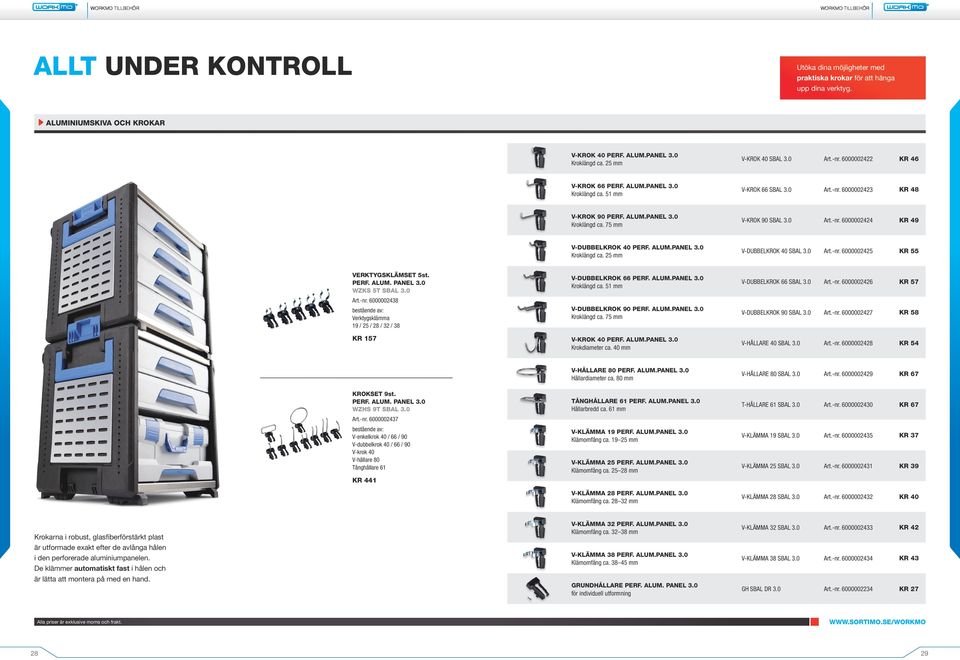 0 Art.-nr. 6000002424 KR 49 V-DUBBELKROK 40 PERF. ALUM.PANEL 3.0 Kroklängd ca. 25 mm V-DUBBELKROK 40 SBAL 3.0 Art.-nr. 6000002425 KR 55 Verktygsklämset 5st. perf. alum. panel 3.0 WZKS 5t SBAL 3.0 Art.-nr. 6000002438 bestående av: Verktygsklämma 19 / 25 / 28 / 32 / 38 KR 157 V-DUBBELKROK 66 PERF.