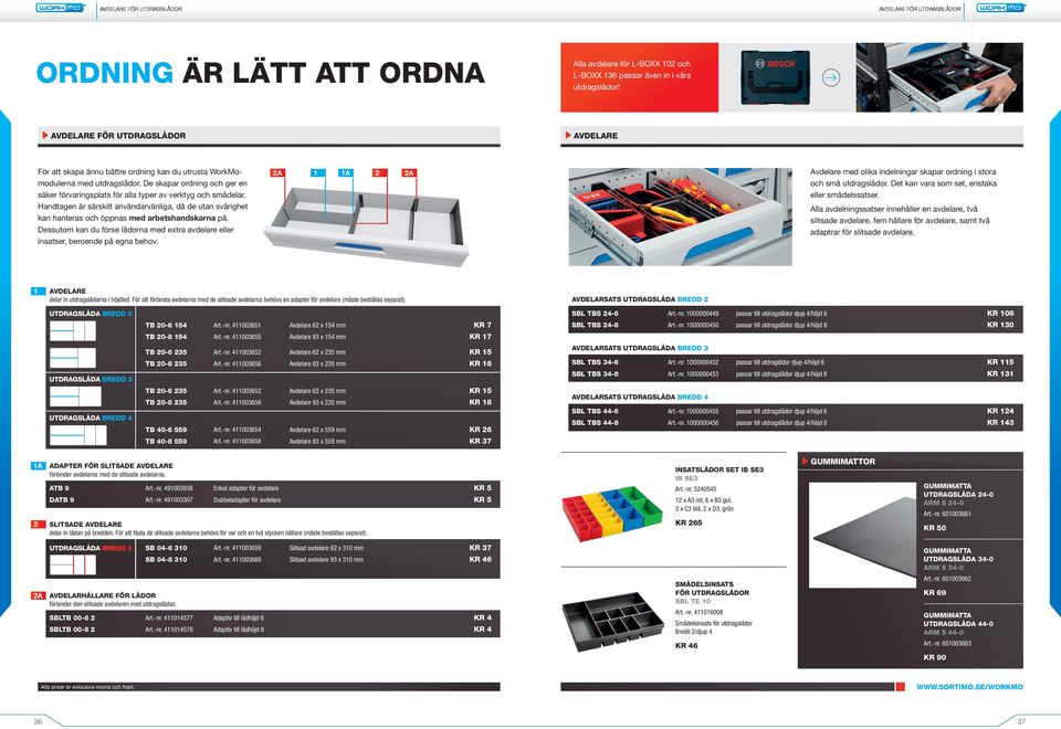 De skapar ordning och ger en 2A 1 1A 2 2A Avdelare med olika indelningar skapar ordning i stora och små utdragslådor.