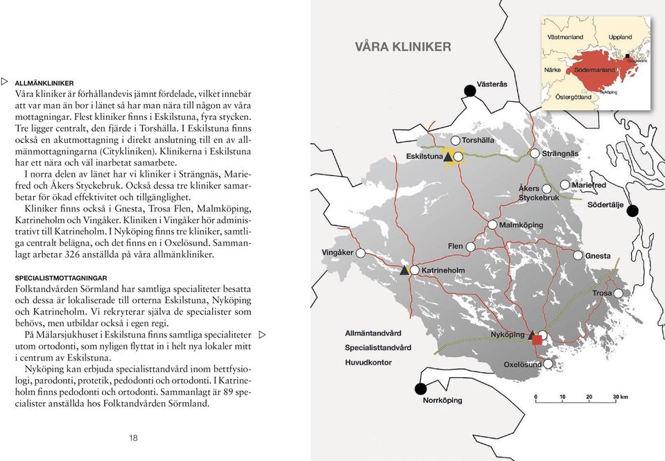 I Eskilstuna finns också en akutmottagning i direkt anslutning till en av allmänmottagningarna (Citykliniken). Klinikerna i Eskilstuna har ett nära och väl inarbetat samarbete.