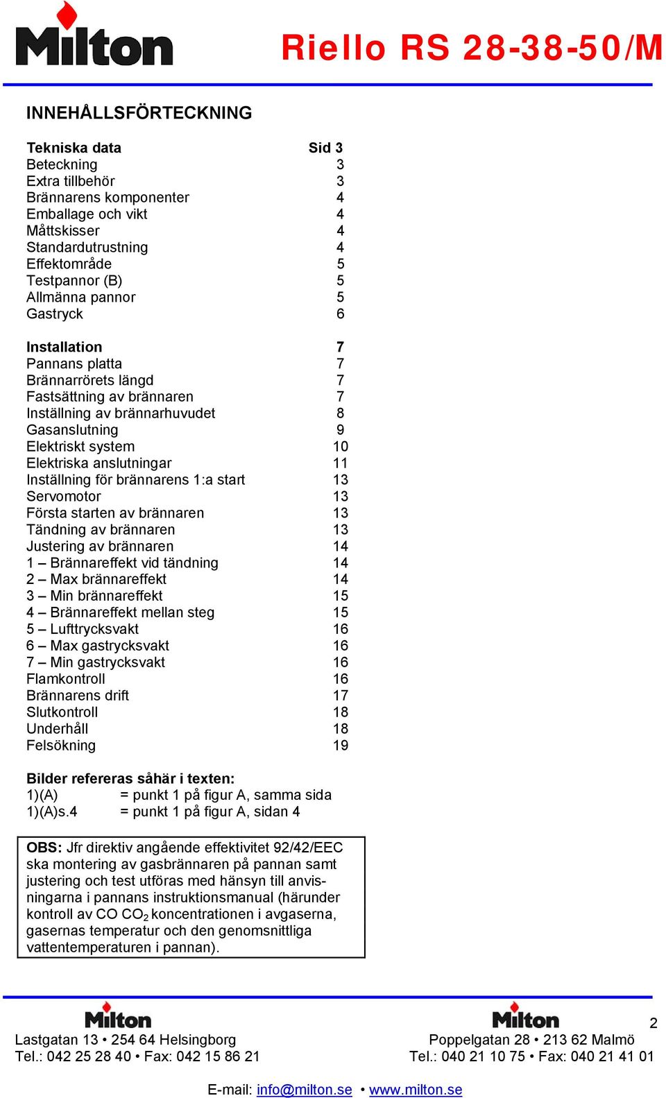 Inställning för brännarens 1:a start 13 Servomotor 13 Första starten av brännaren 13 Tändning av brännaren 13 Justering av brännaren 14 1 Brännareffekt vid tändning 14 2 Max brännareffekt 14 3 Min